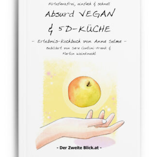 Absurd VEGAN & 5D-Küche - Firlefanzfrei & schnell (BUCH I)